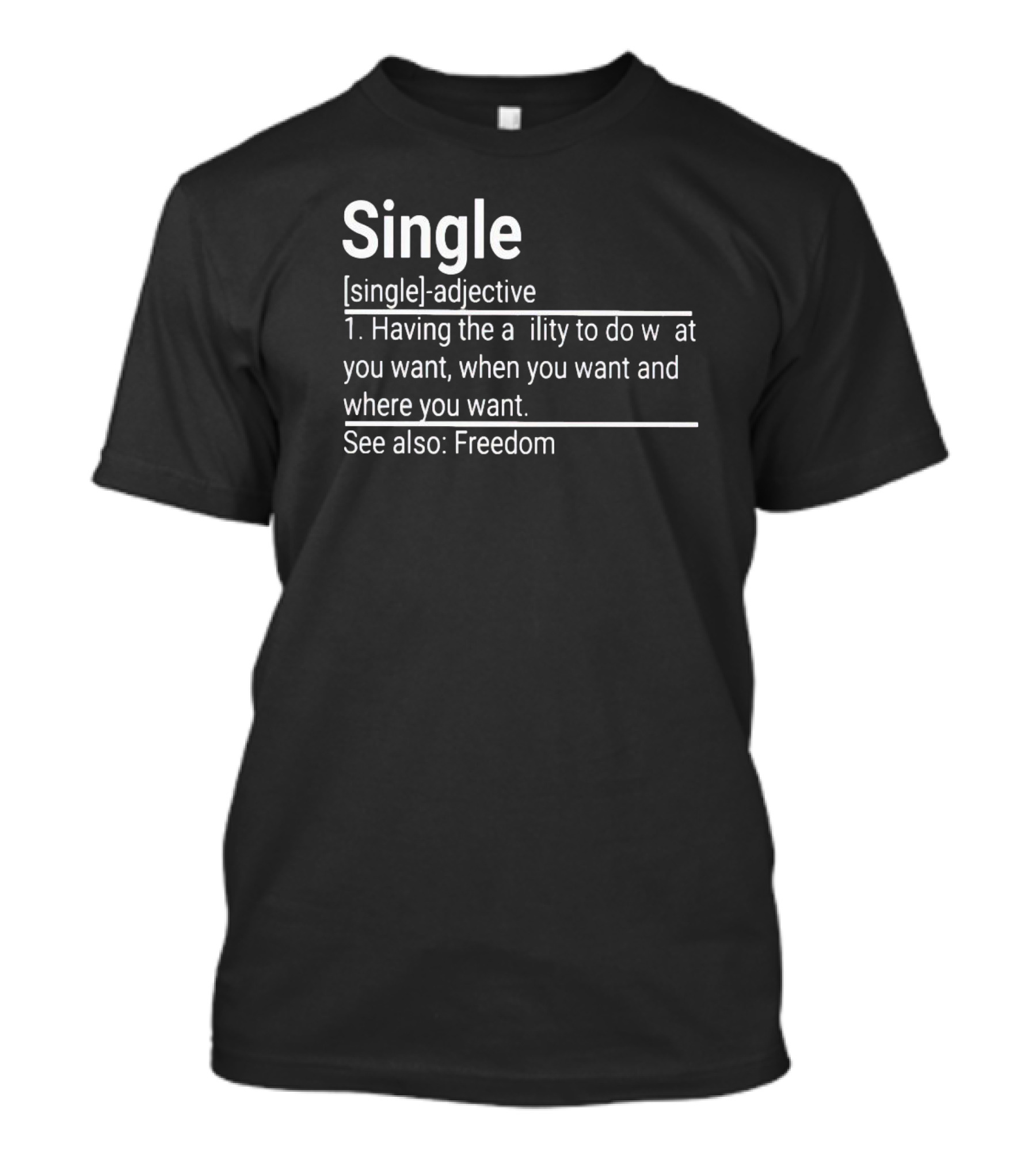Single Definition Adjective Freedom Ability To Do What You Want When You Want Where You Want T-Shirt