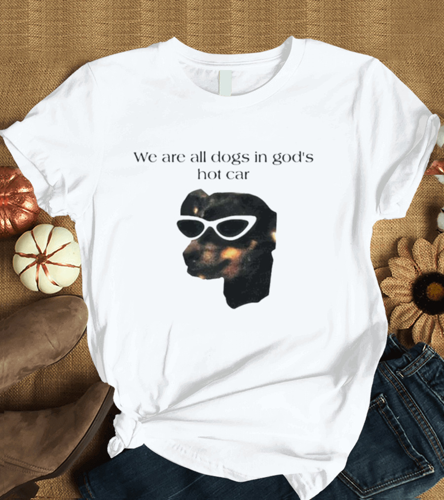 We Are All Dogs In God's Hot Car Sunglasses Canine T-Shirt