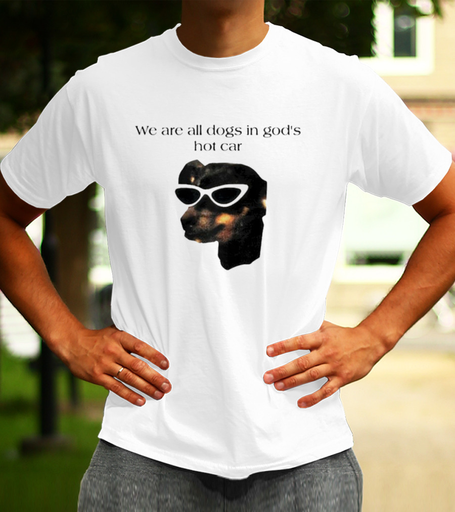 We Are All Dogs In God's Hot Car Sunglasses Canine T-Shirt