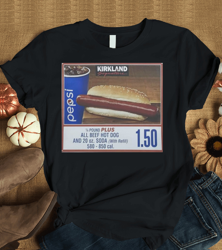 Kirkland Signature Pepsi 1/4 Pound Plus All Beef Hot Dog And 20 Oz. Soda With Refill 1.50 T-Shirt