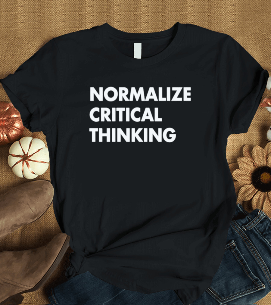 Normalize Critical Thinking Text T-Shirt