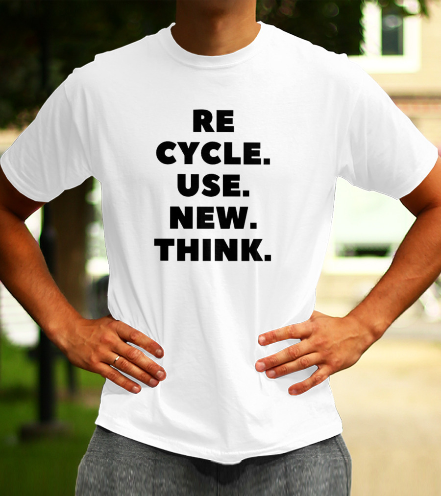 RECYCLE. CYCLE. USE. NEW. THINK T-Shirt