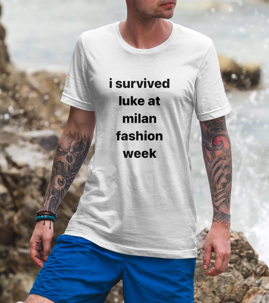I Survived Luke At Milan Fashion Week T-Shirt