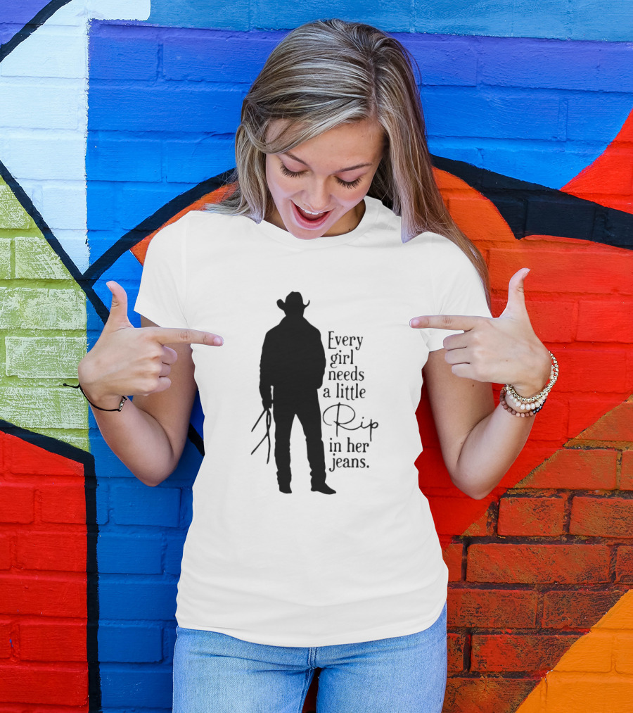 Every Girl Needs A Little Rip In Her Jeans T-Shirt