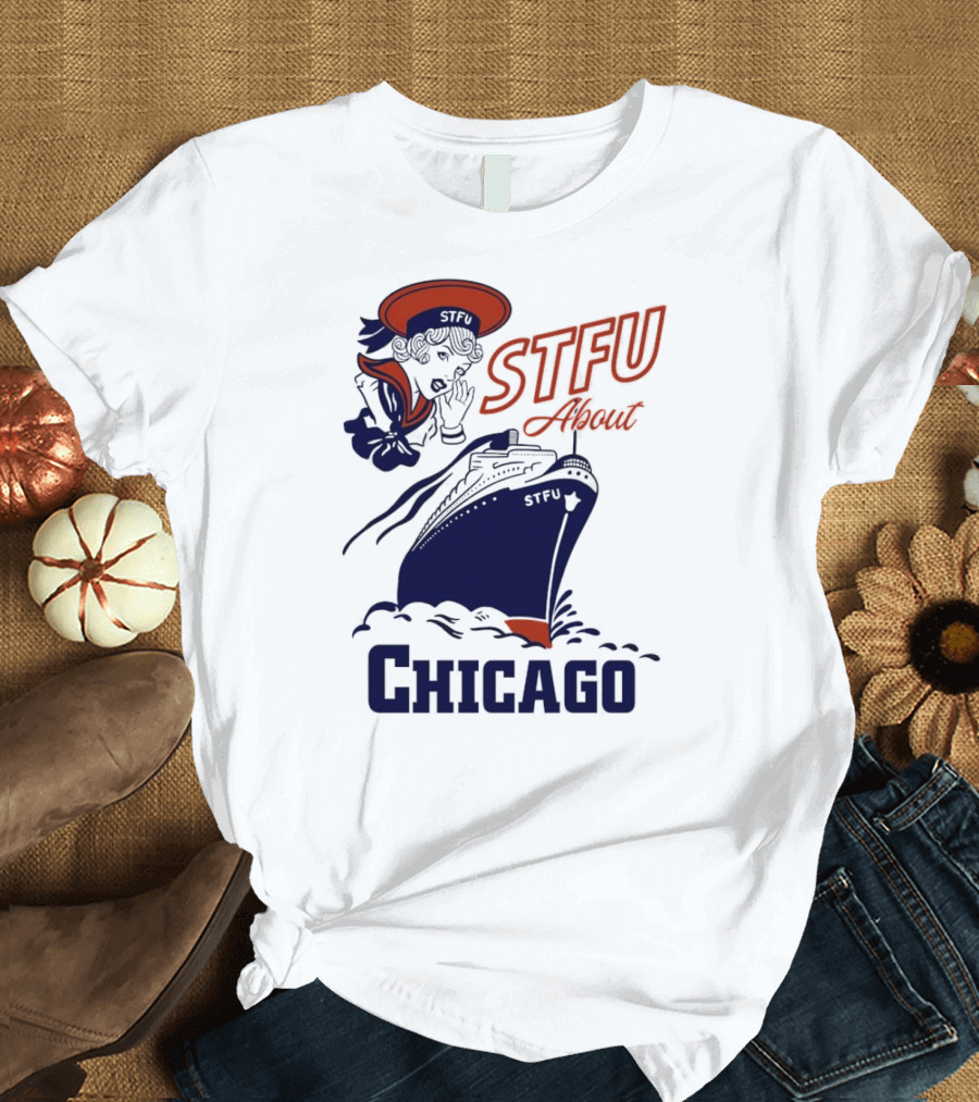 STFU About Chicago Ship Vintage Sailor Whispering T-Shirt