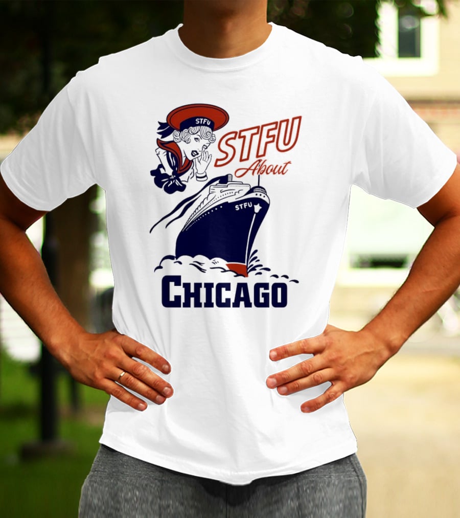 STFU About Chicago Ship Vintage Sailor Whispering T-Shirt