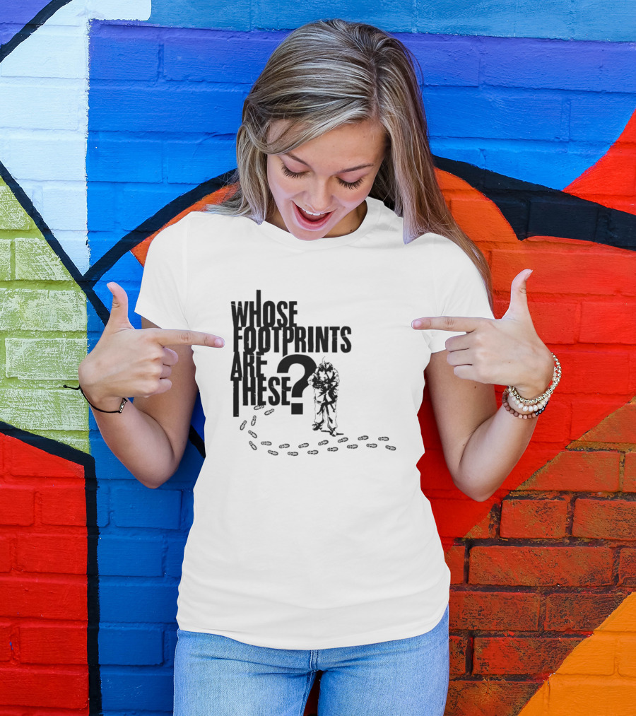 WHOSE FOOTPRINTS ARE THESE? T-Shirt