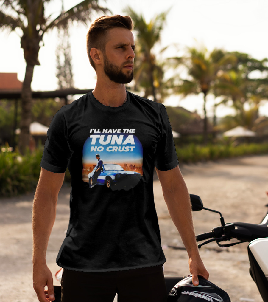 I'll Have The Tuna No Crust Fast And Furious Car Scene T-Shirt