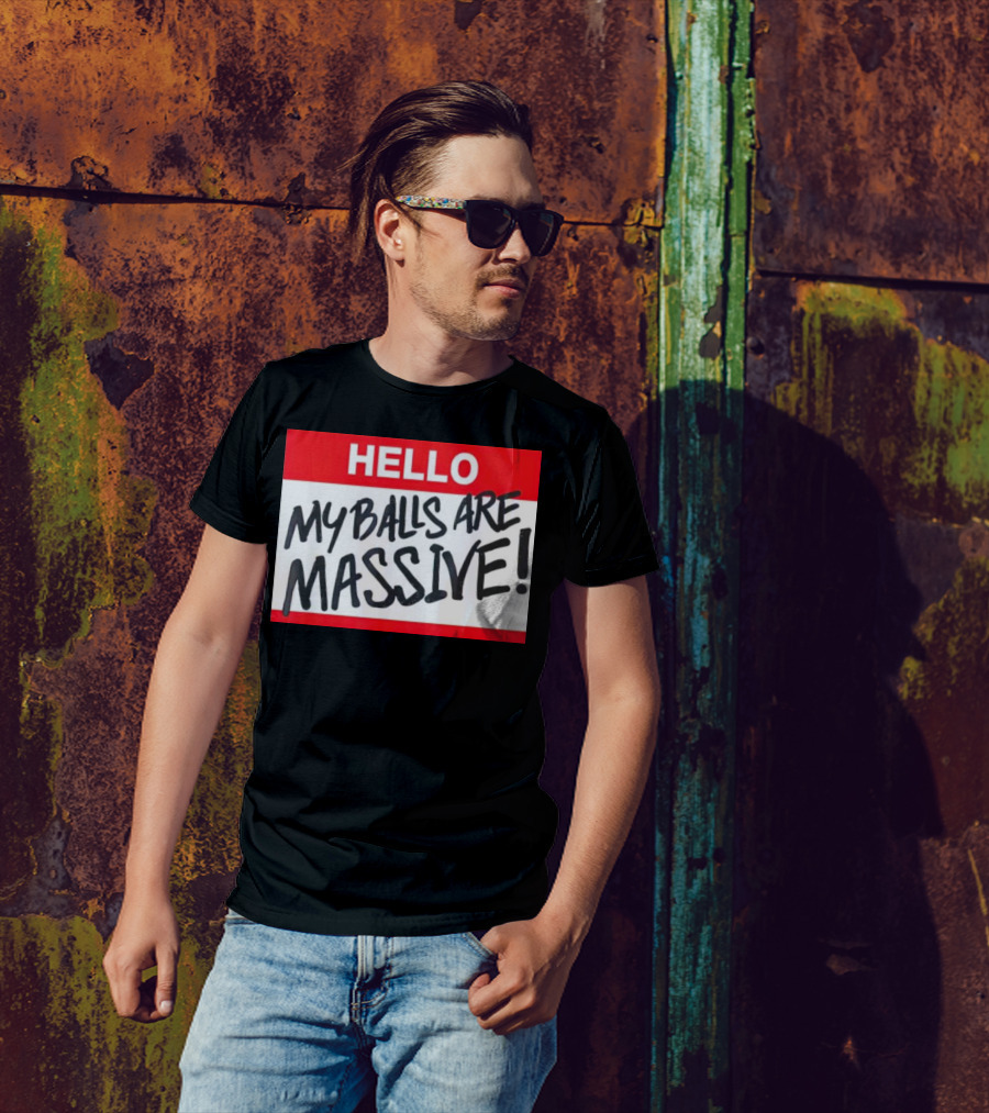 HELLO My Balls Are Massive T-Shirt