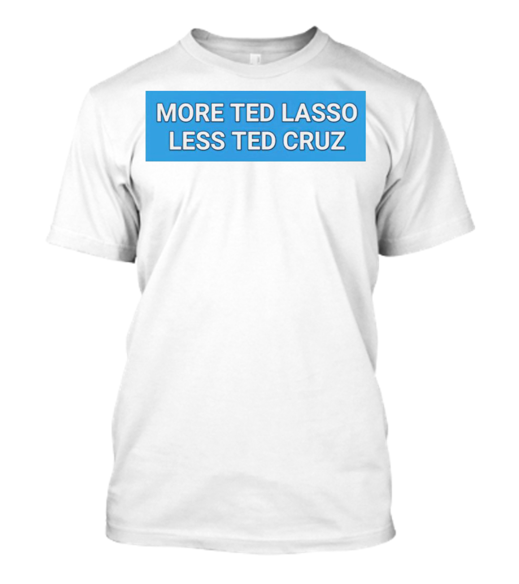 More Ted Lasso Less Ted Cruz Blue Background T-Shirt