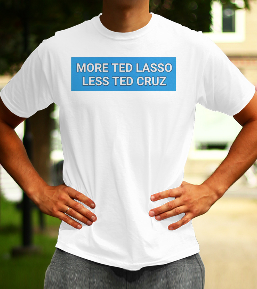 More Ted Lasso Less Ted Cruz Blue Background T-Shirt