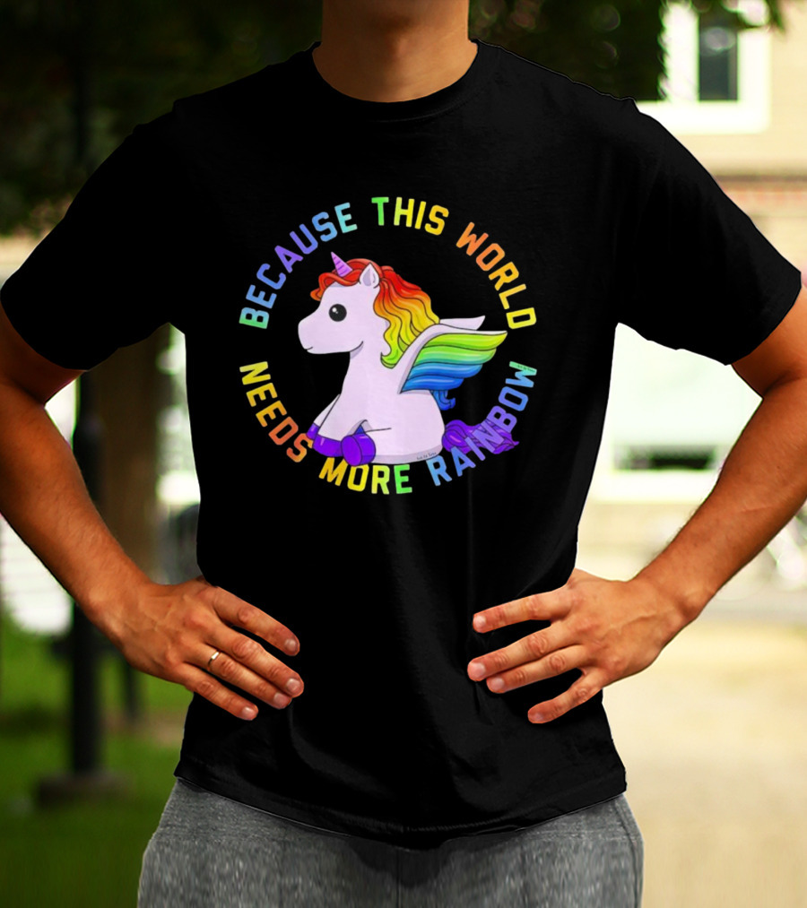 Because This World Needs More Rainbow Unicorn T-Shirt