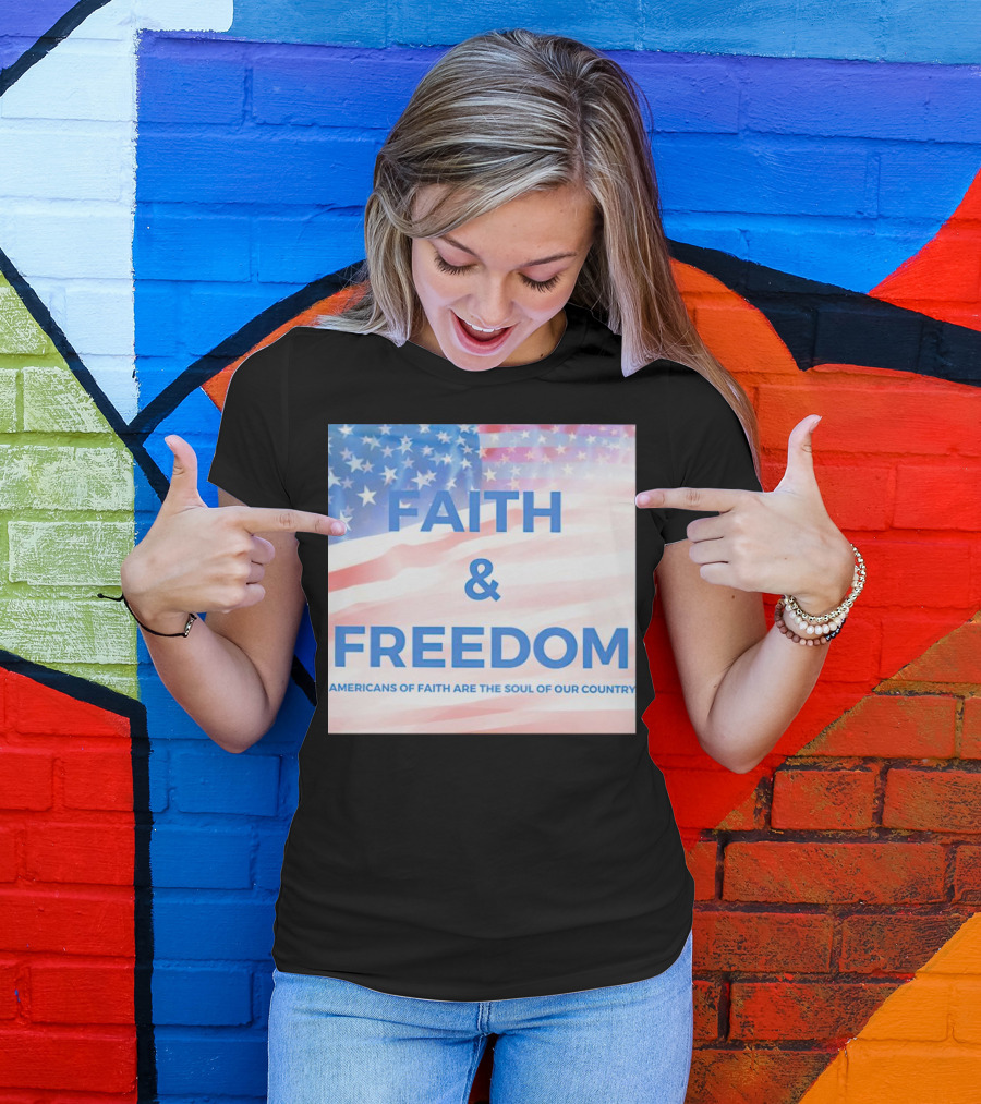Faith And Freedom Americans Of Faith Are The Soul Of Our Country USA Flag T-Shirt