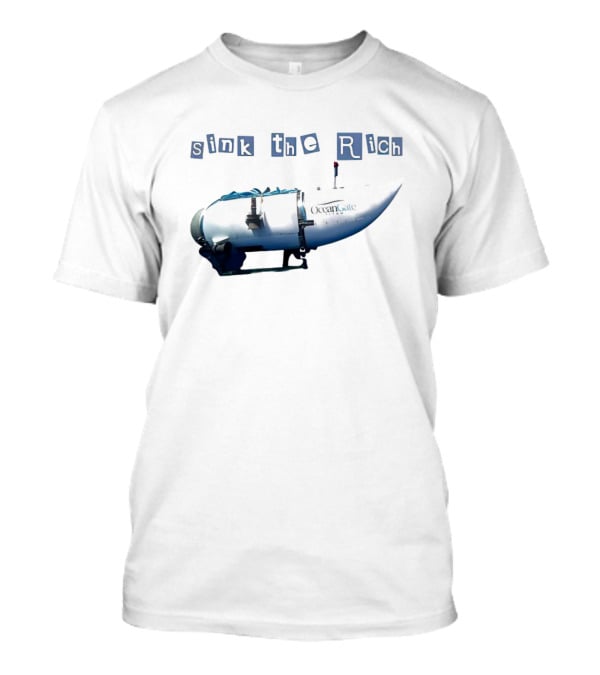 Oceangate Titan Submarine Sink The Rich T-Shirt