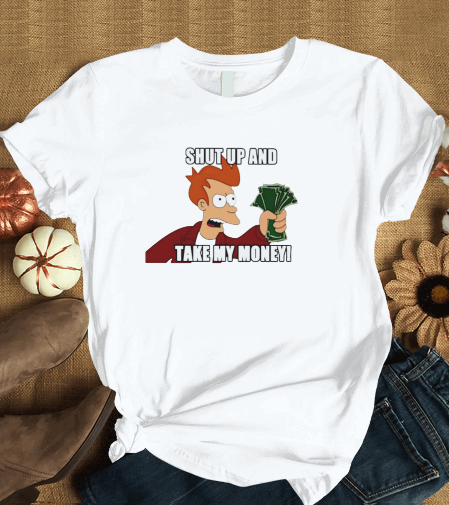 Shut Up And Take My Money Philip J. Fry T-Shirt