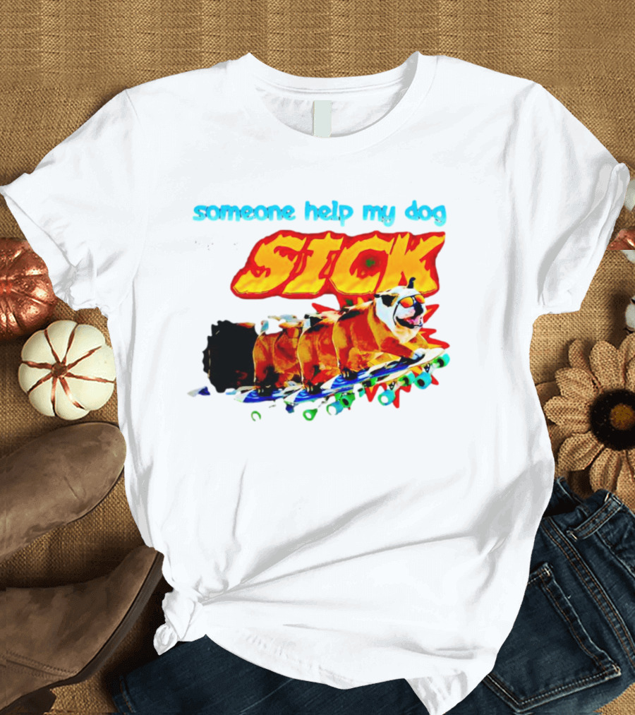 Someone Help My Dog He Is SICK Skateboarding Bulldogs T-Shirt