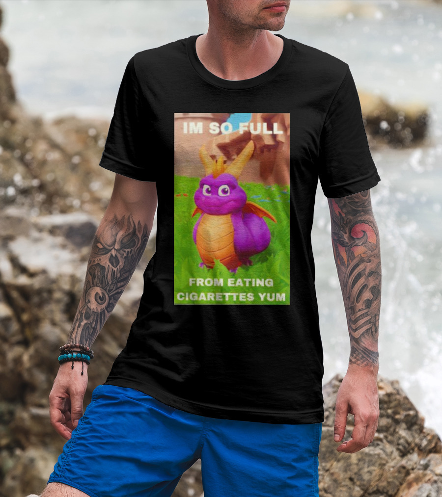 Spyro I'm So Full From Eating Cigarettes Yum T-Shirt