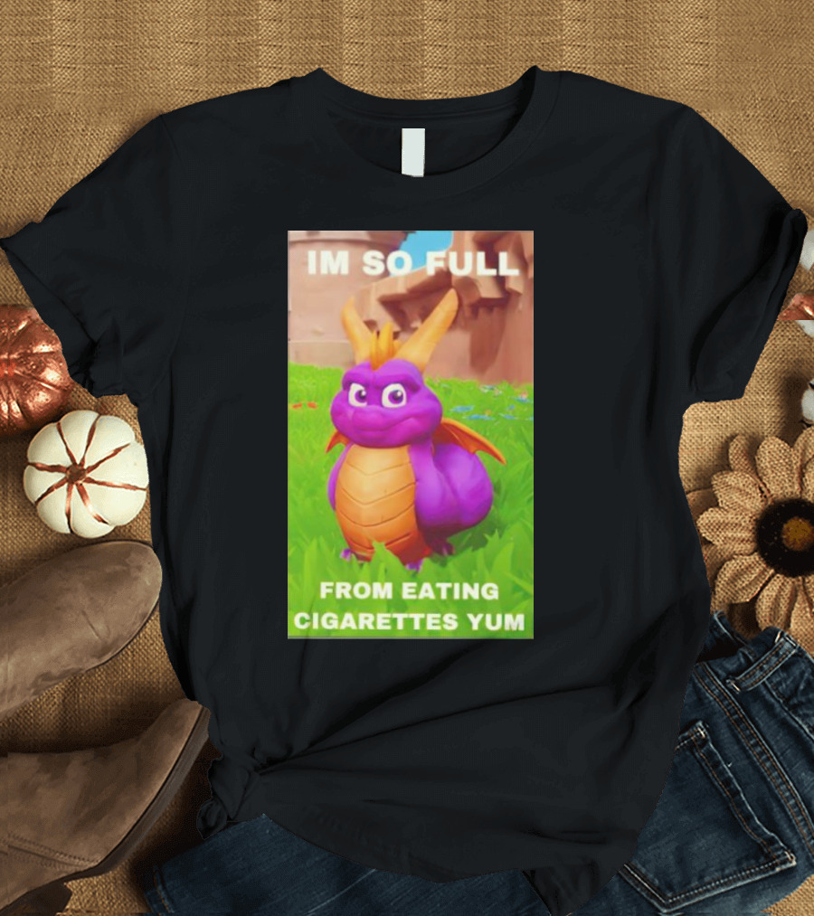 Spyro I'm So Full From Eating Cigarettes Yum T-Shirt