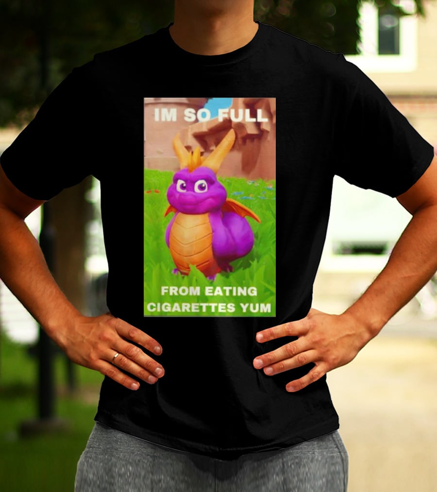 Spyro I'm So Full From Eating Cigarettes Yum T-Shirt