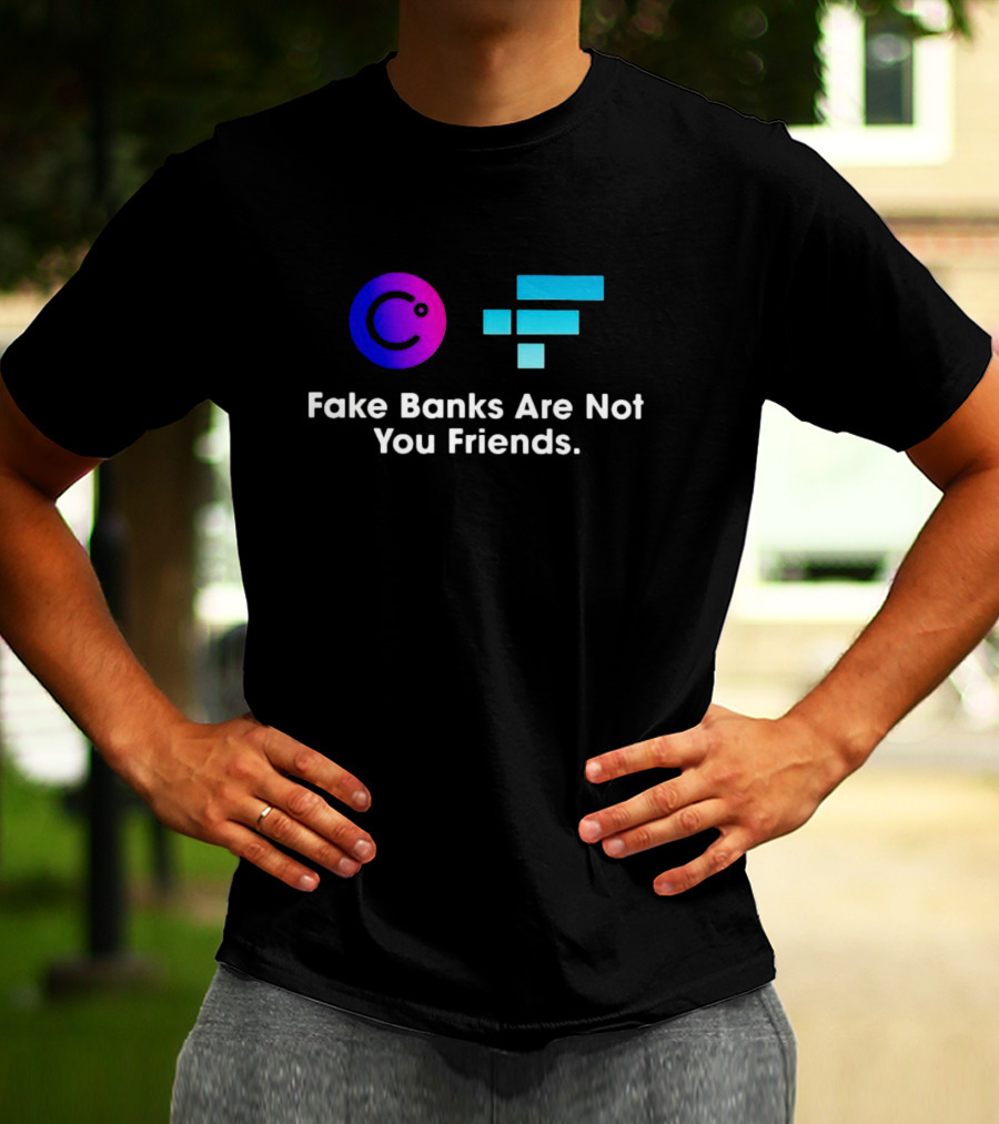 Fake Banks Are Not Your Friends Celsius FTX T-Shirt