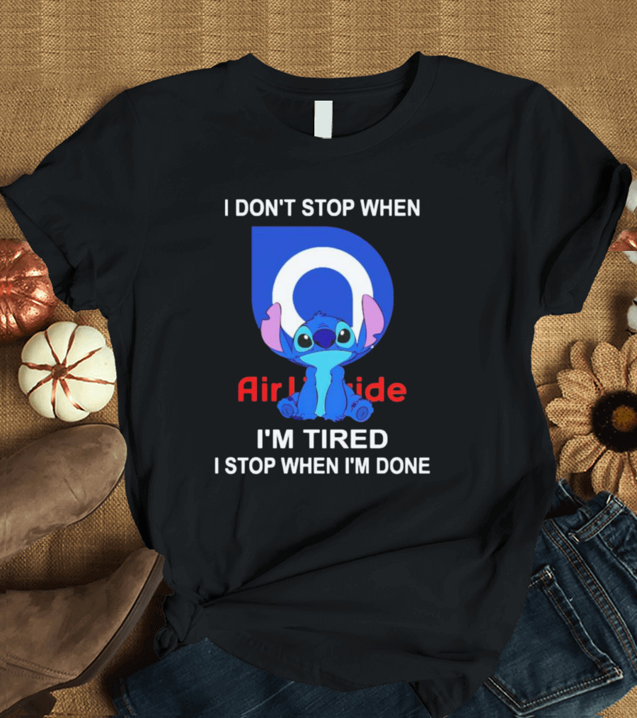 Air Liquide Stitch I Don't Stop When I'm Tired I Stop When I'm Done T-Shirt