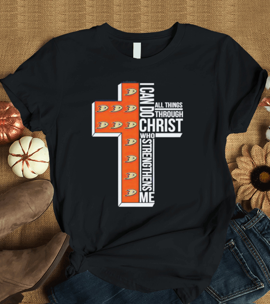 Anaheim Ducks Christian Faith Inspired Cross With I Can Do All Things Through Christ Who Strengthens Me T-Shirt
