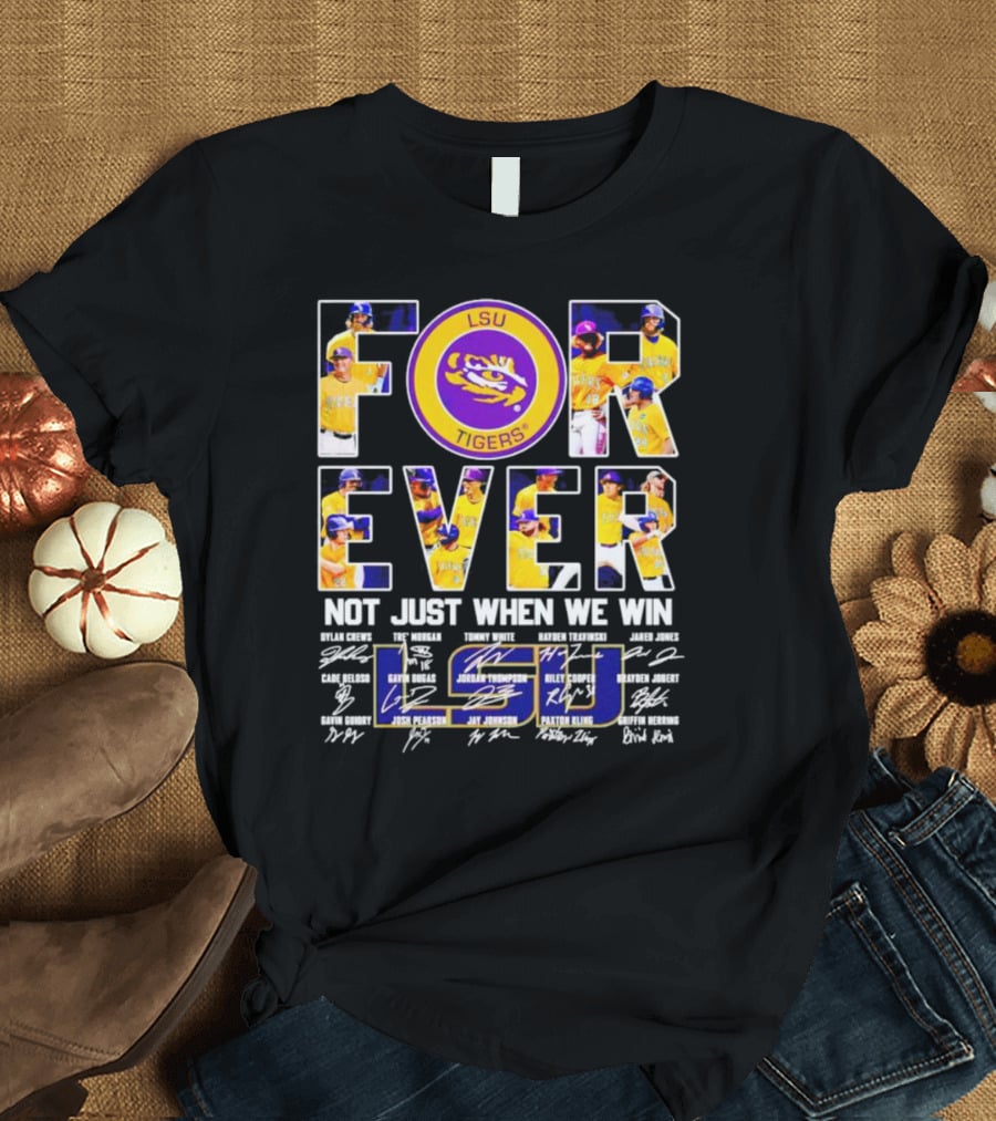 LSU Tigers Forever Not Just When We Win Signatures And Player Photos T-Shirt