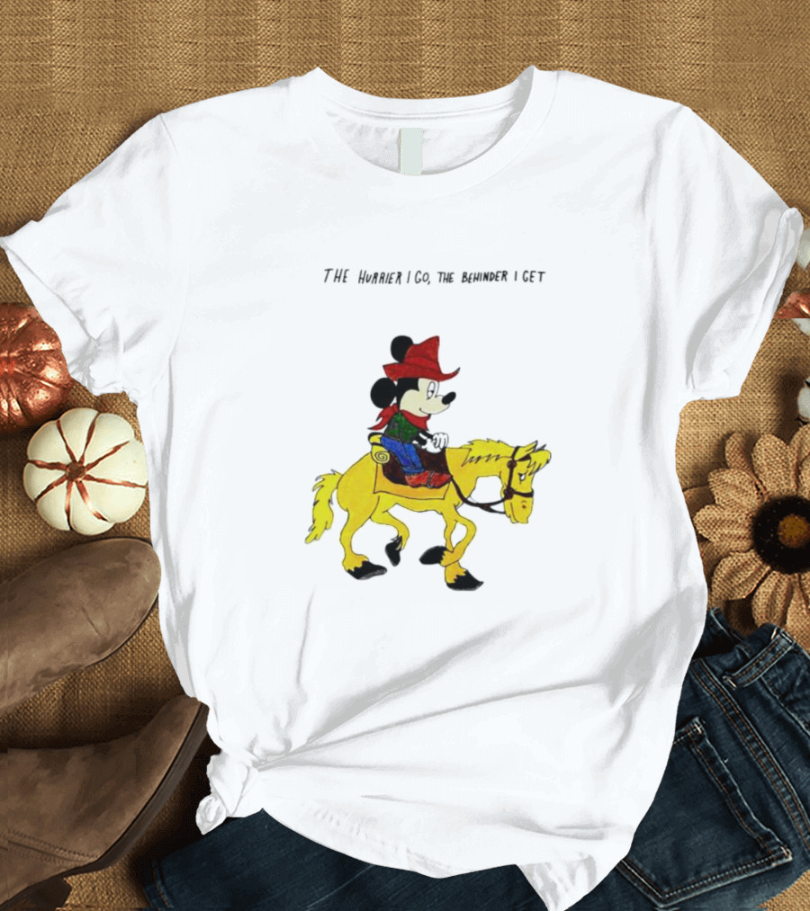 The Hurrier I Go The Behinder I Get Cowboy Mickey Mouse On Yellow Horse T-Shirt