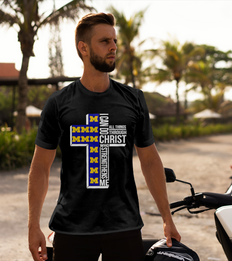 Michigan Wolverines M I Can Do All Things Through Christ Who Strengthens Me T-Shirt