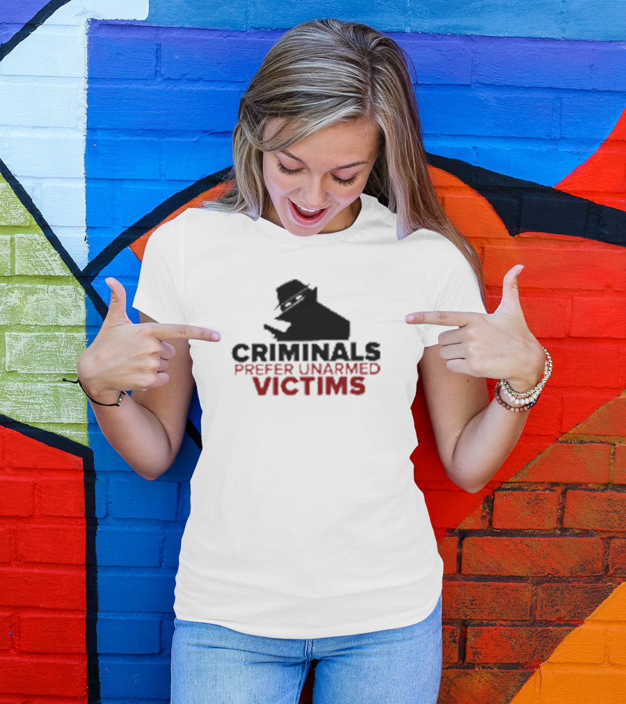 Criminals Prefer Unarmed Victims Silhouette With Hat And Gun T-Shirt