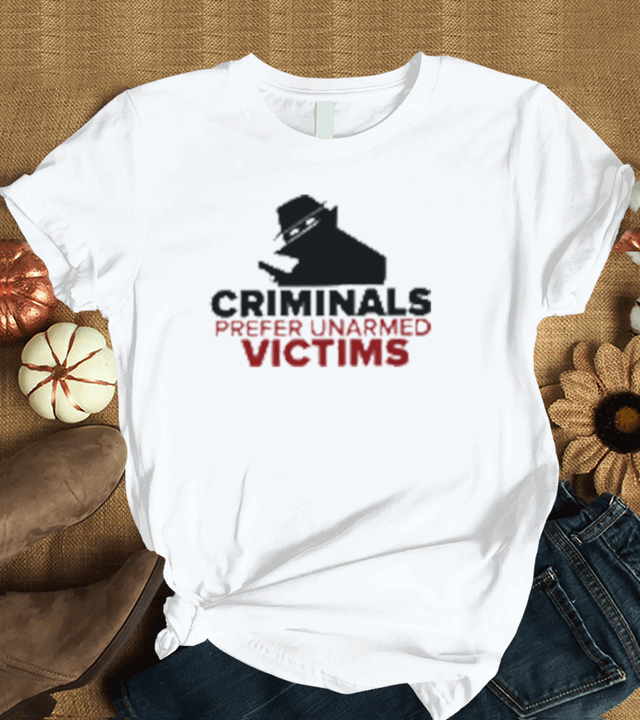 Criminals Prefer Unarmed Victims Silhouette With Hat And Gun T-Shirt