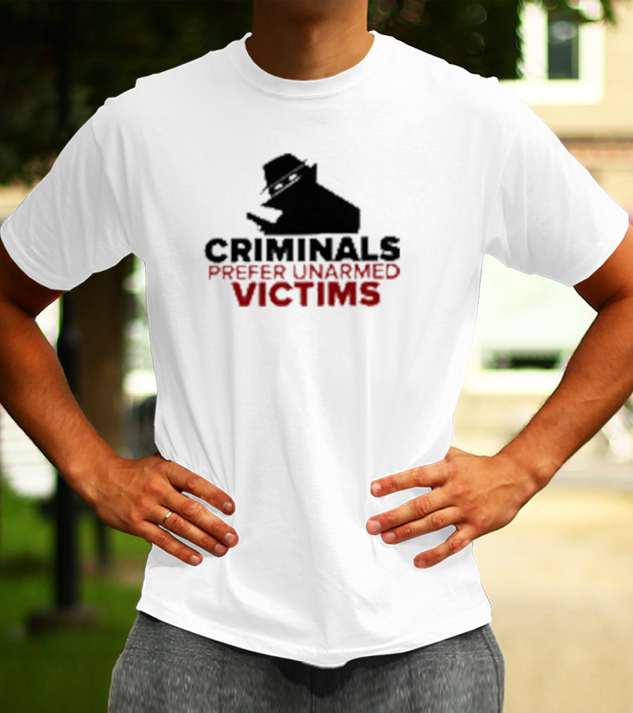 Criminals Prefer Unarmed Victims Silhouette With Hat And Gun T-Shirt