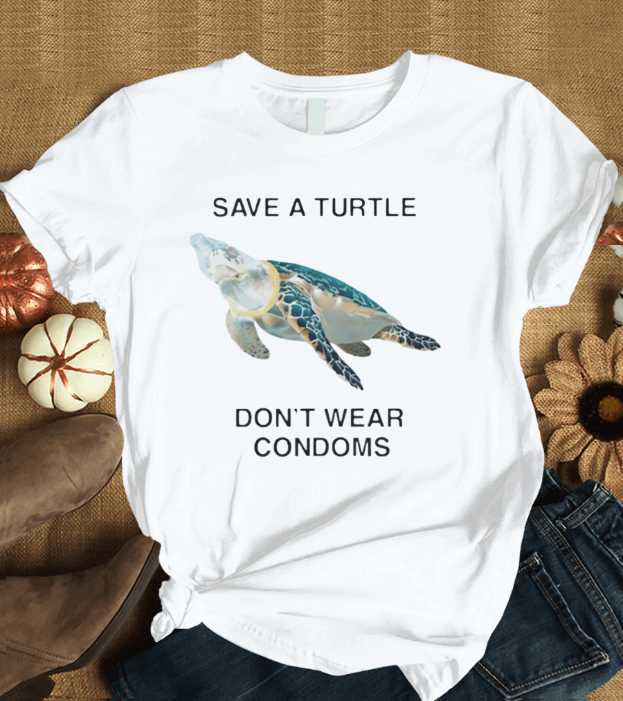 Save A Turtle Don’t Wear Condoms T-Shirt