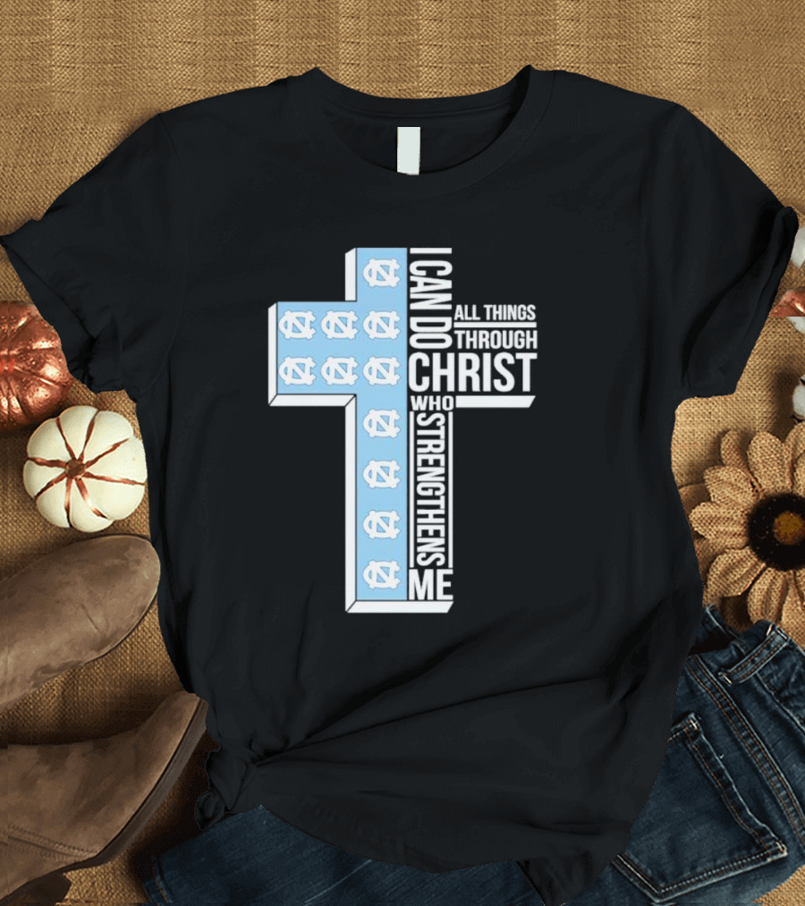 Tar Heels I Can Do All Things Through Christ Who Strengthens Me Cross T-Shirt