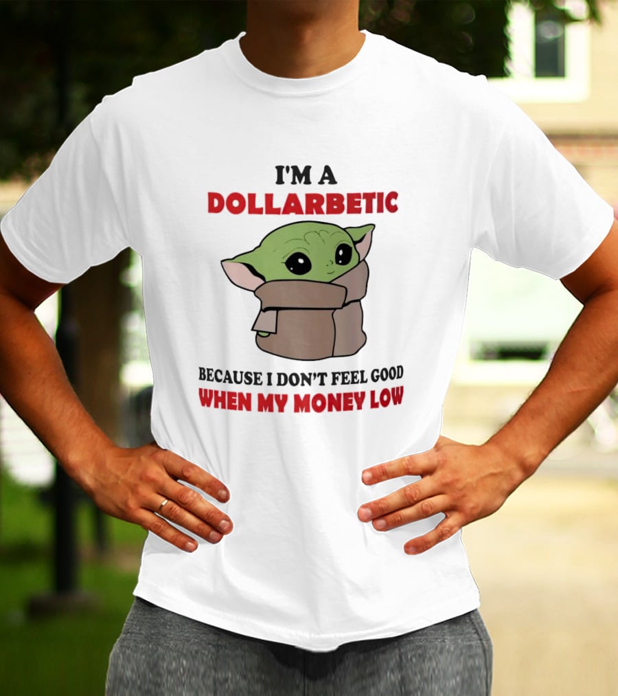 Baby Yoda I'm A Dollarbetic When My Money Low T-Shirt