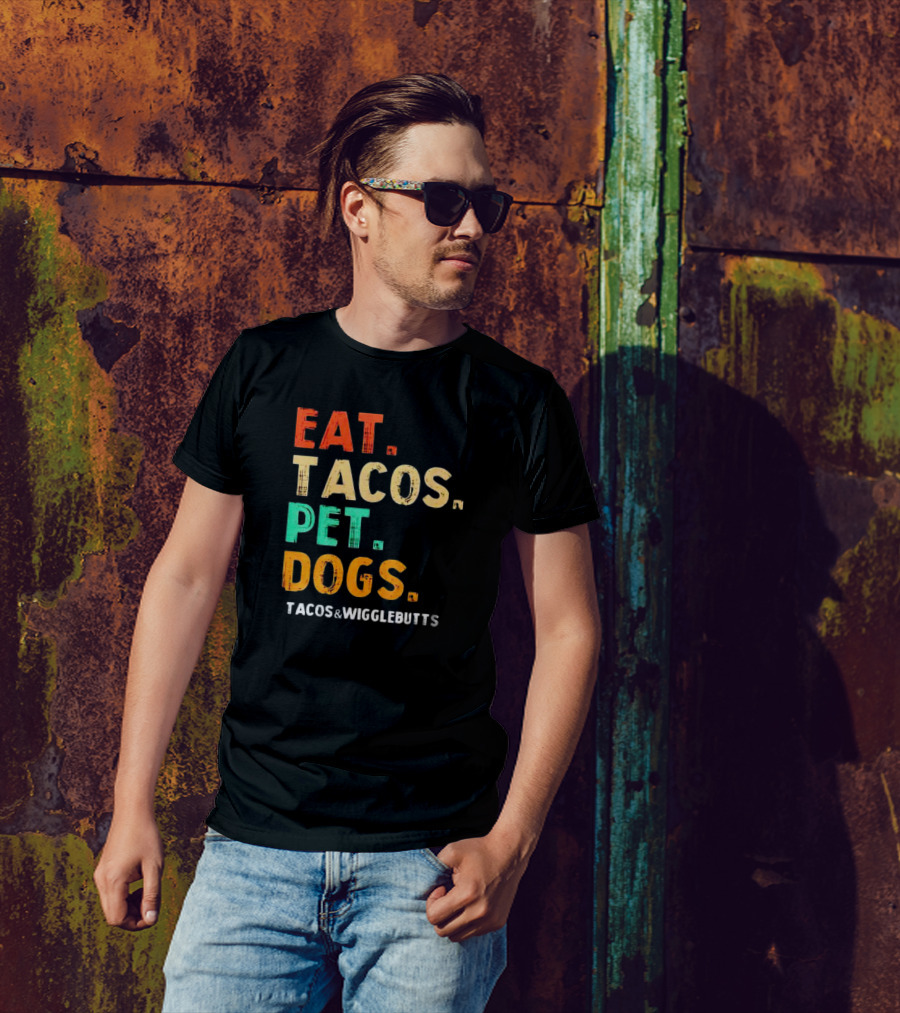 EAT TACOS PET DOGS TACOS And WIGGLEBUTTS T-Shirt
