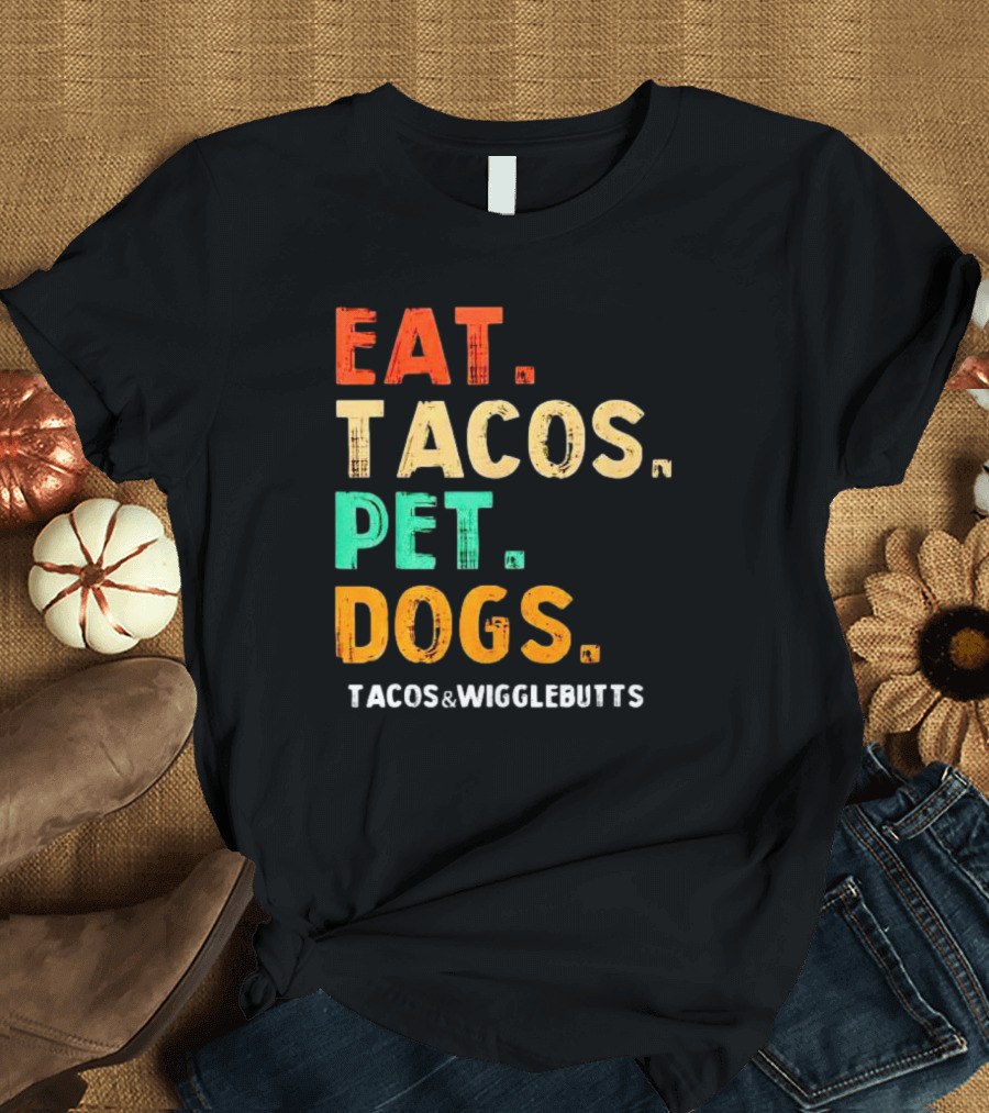 EAT TACOS PET DOGS TACOS And WIGGLEBUTTS T-Shirt