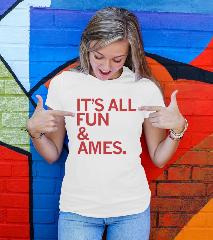 IT'S ALL FUN And AMES T-Shirt