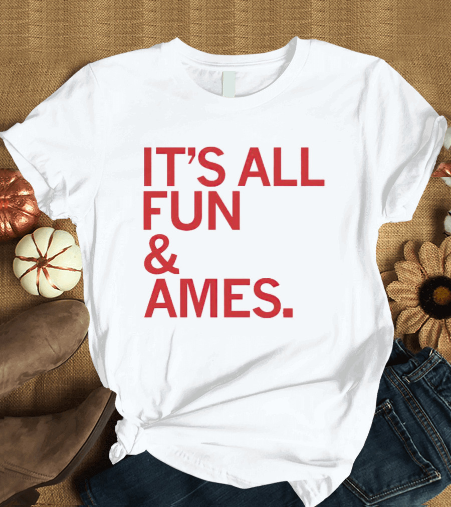 IT'S ALL FUN And AMES T-Shirt
