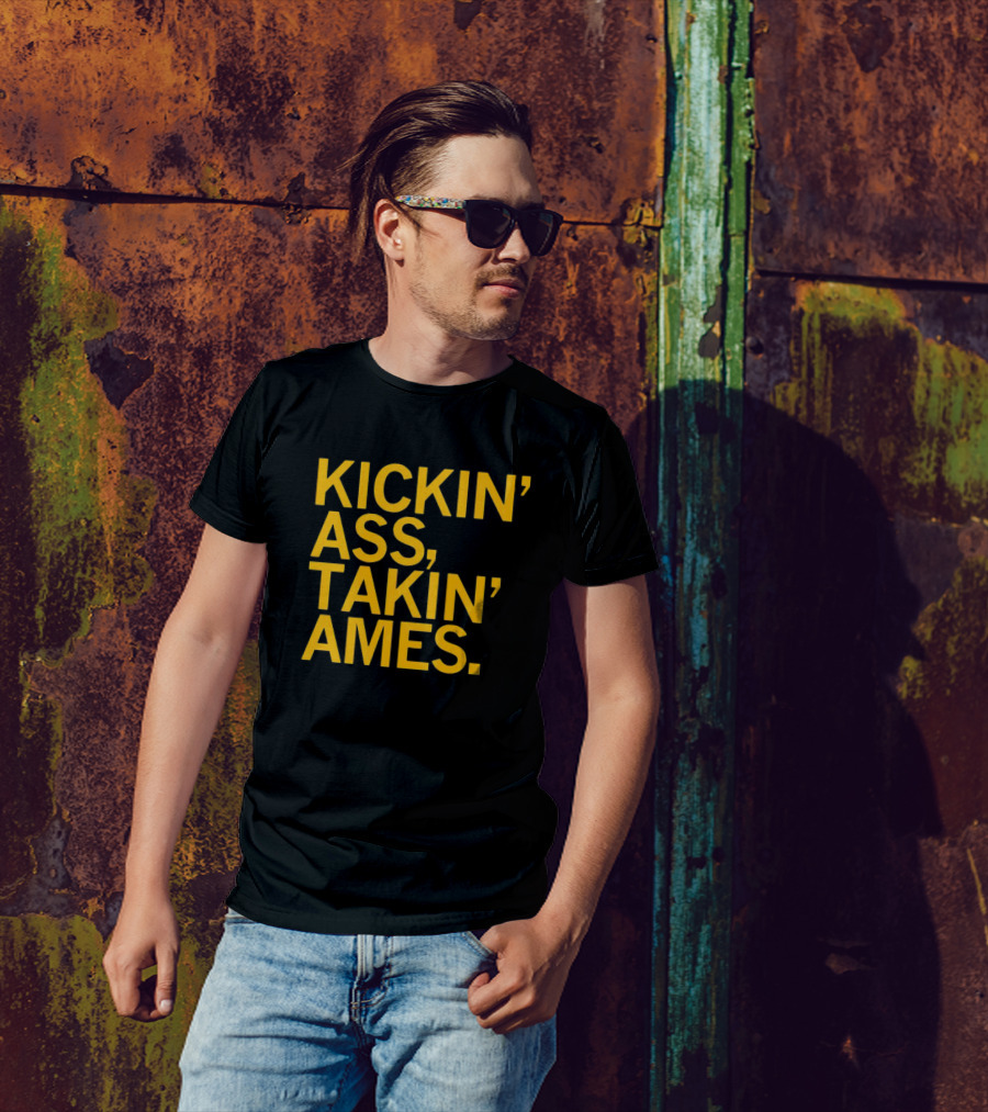 Kickin’ Ass Takin’ Ames T-Shirt