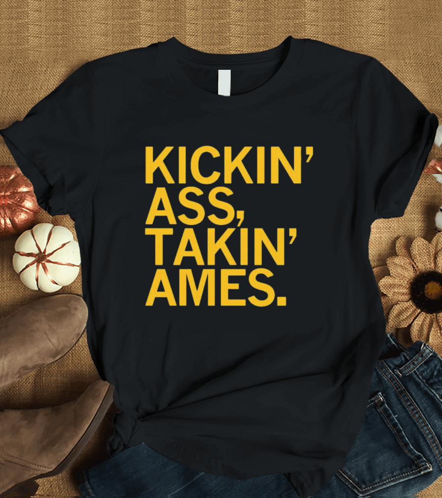 Kickin’ Ass Takin’ Ames T-Shirt