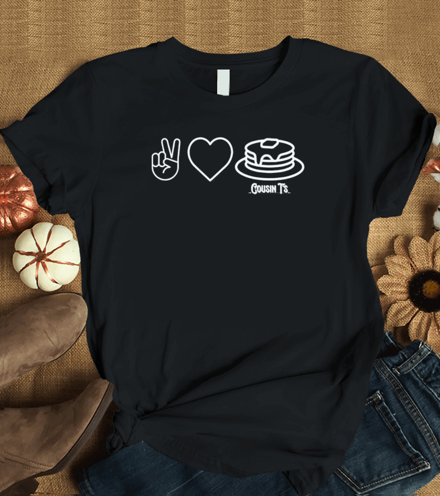 Peace Love Pancakes Cousin T's T-Shirt
