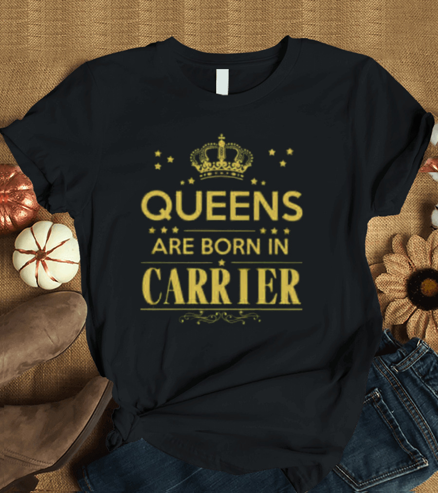 Queens Are Born In Carrier Royalty T-Shirt