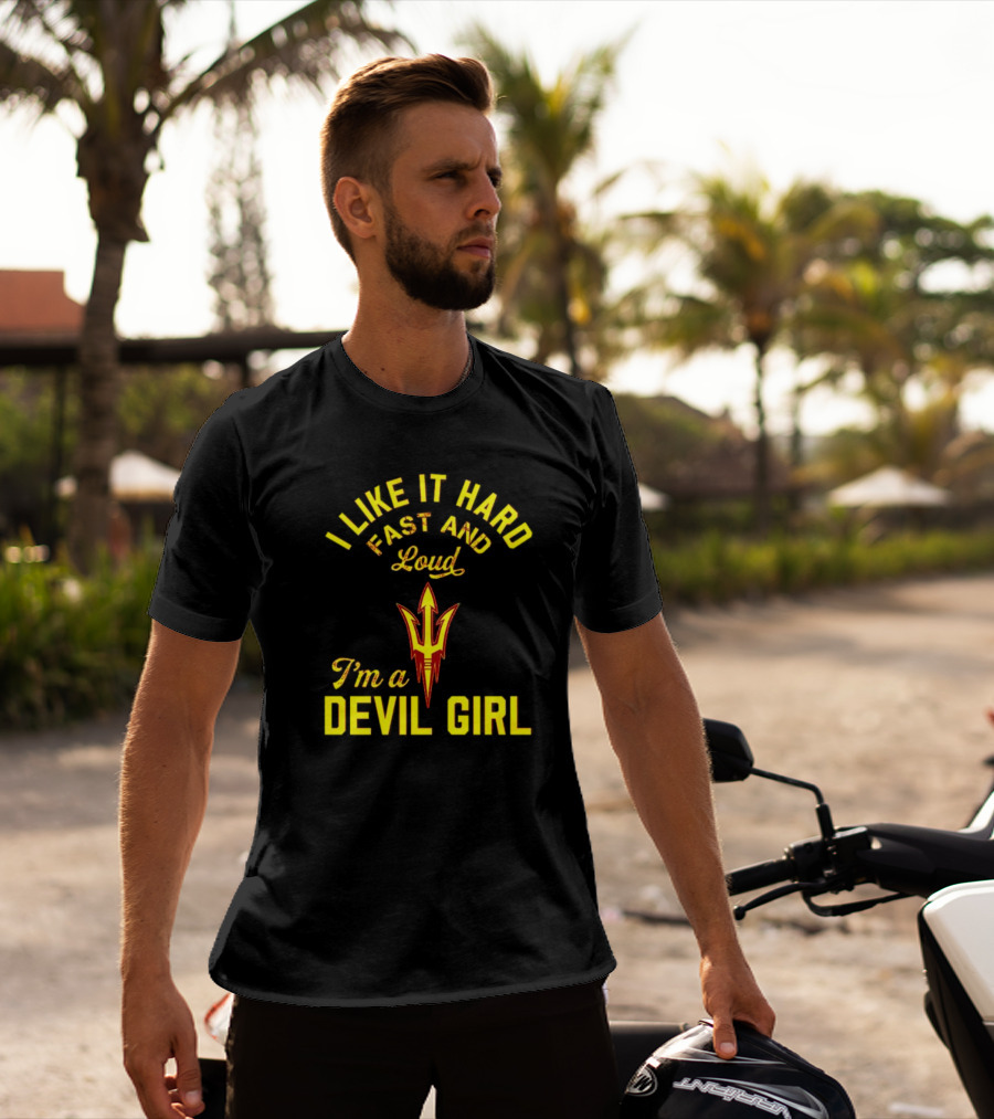 I Like It Hard Fast And Loud I'm A Devil Girl Arizona State T-Shirt