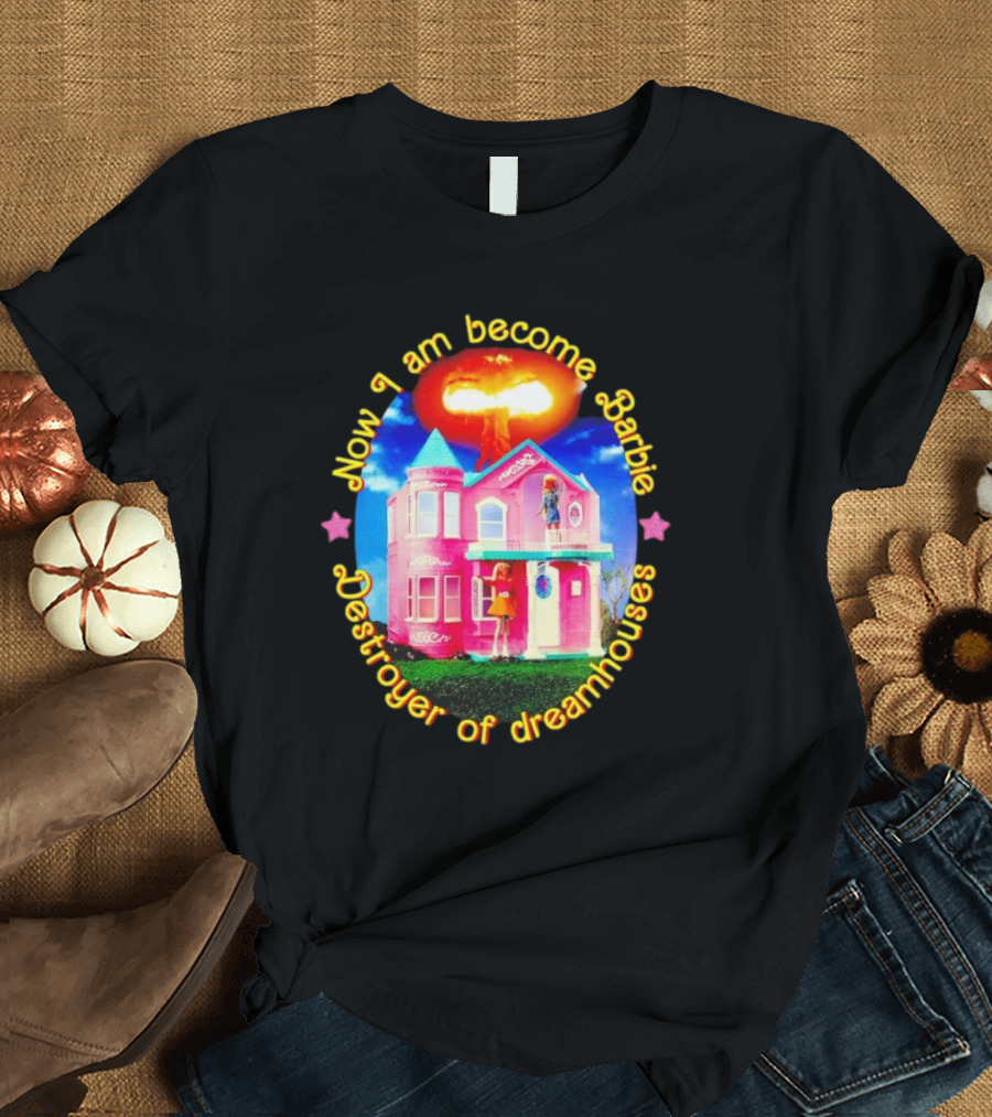 Now I Am Become Barbie Destroyer Of Dreamhouses Pink House Explosion T-Shirt