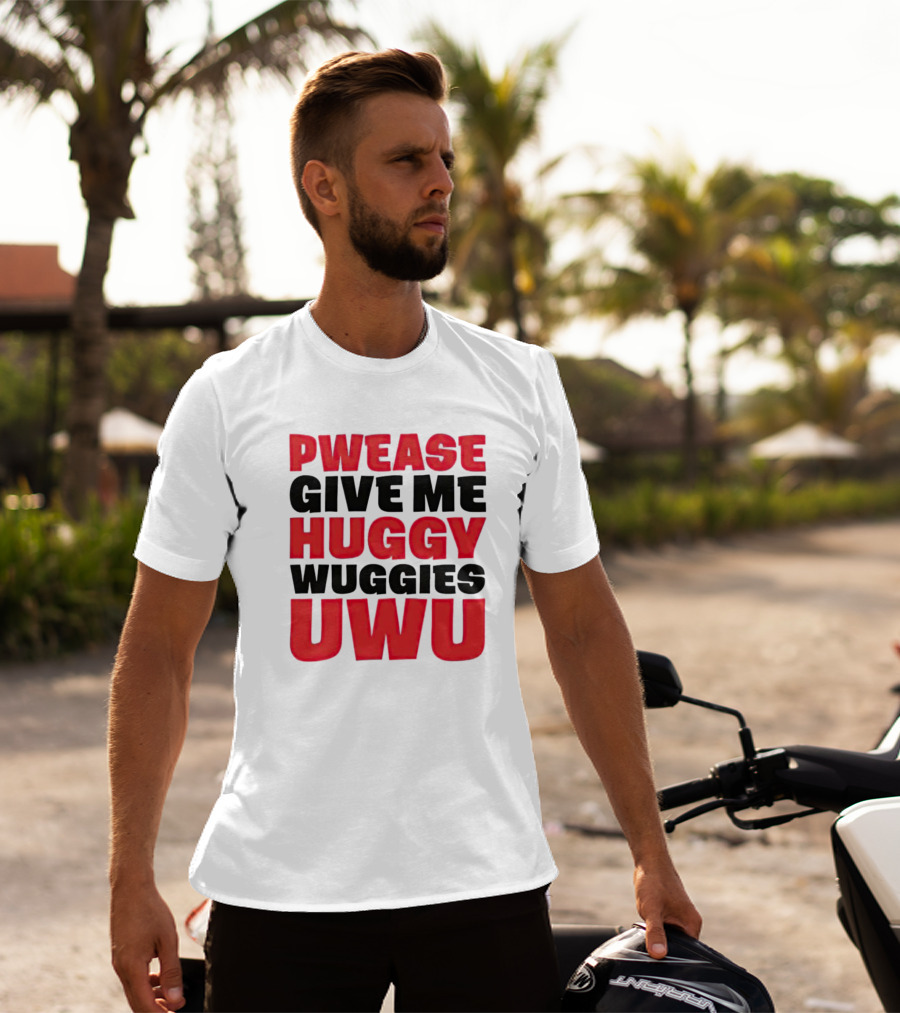 Pwease Give Me Huggy Wuggies UWU T-Shirt