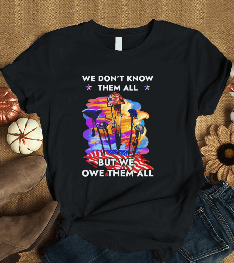 We Don’t Know Them All But We Owe Them All American Flag Veteran T-Shirt