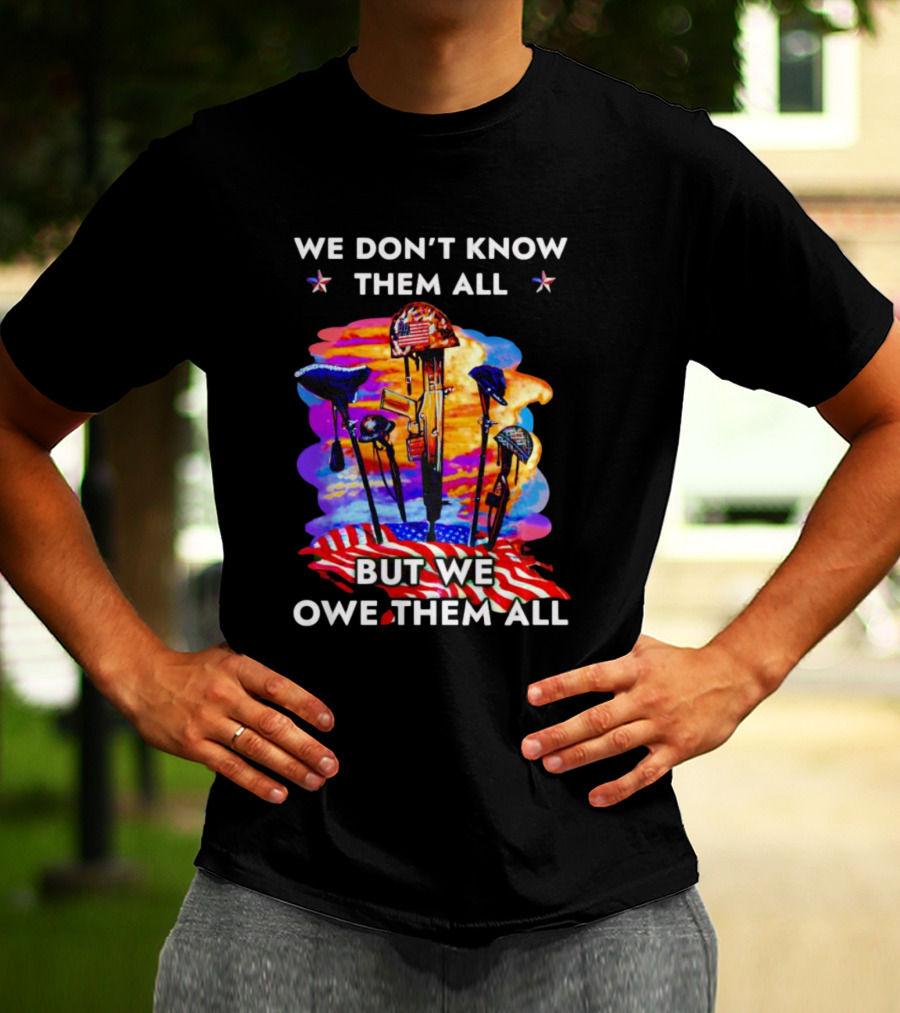 We Don’t Know Them All But We Owe Them All American Flag Veteran T-Shirt