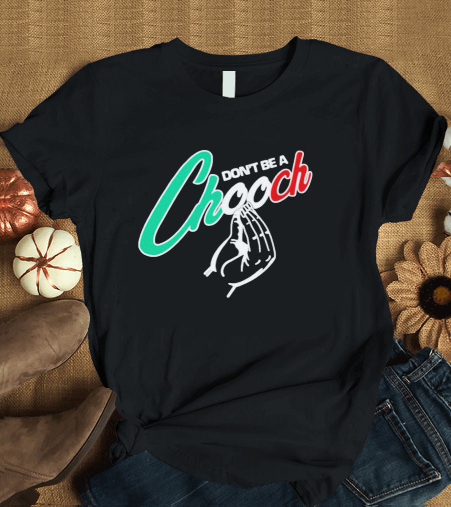 DON'T BE A CHOOCH Hand Gesture Design Italian Colors T-Shirt