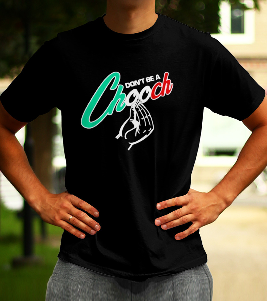 DON'T BE A CHOOCH Hand Gesture Design Italian Colors T-Shirt